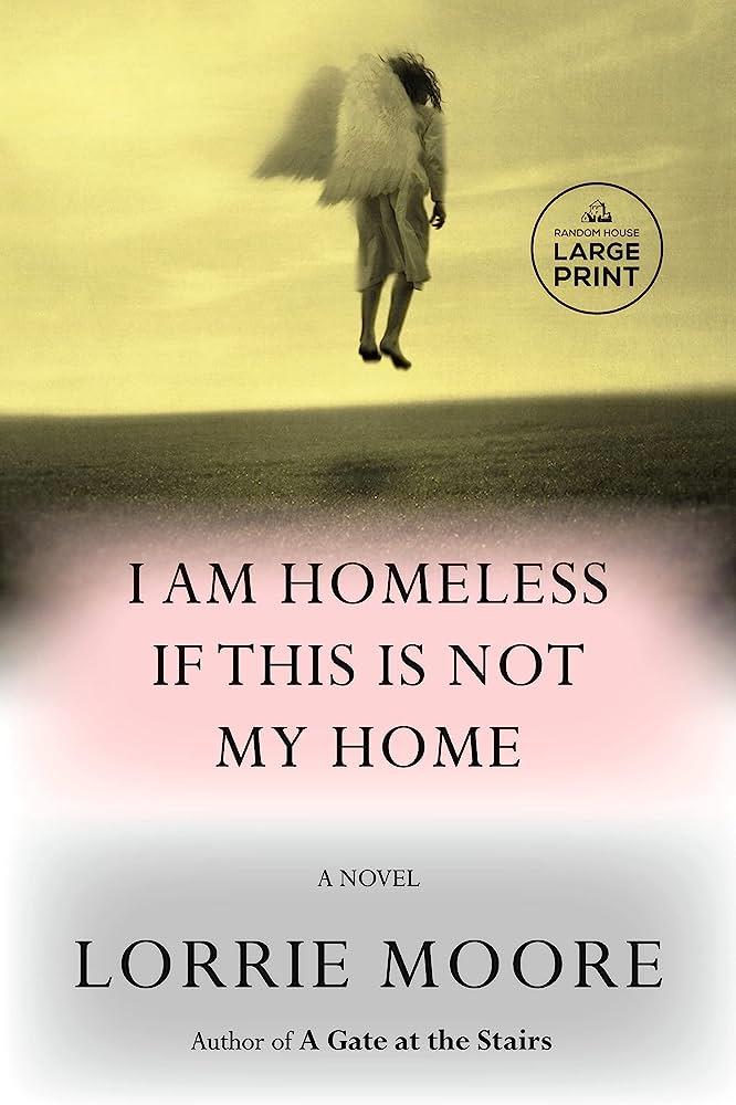I AM HOMELESS IF THIS IS NOT MY HOME | 9781524712525 | Lorrie Moore