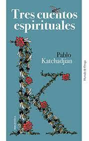 TRES CUENTOS ESPIRITUALES | 9788494591686 | Pablo Katchadjian