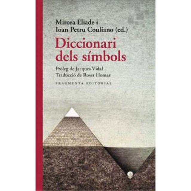 Diccionari dels símbols | 9788417796655 | Eliade, Mircea / Petru Couliano, Ioan / Jacques