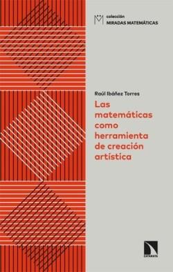 Las matemáticas como herramienta de creación artística | 9788413526676 | Ibáñez Torres, Raúl