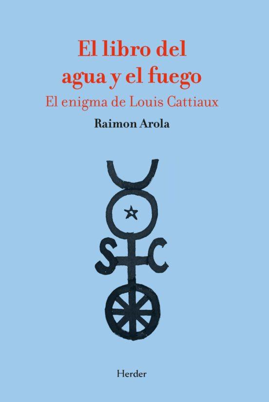 EL LIBRO DEL AGUA Y EL FUEGO - EL ENIGMA DE LOUIS | 9788425449475 | Arola Raimon