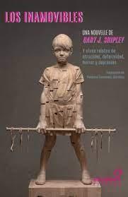 Los inamovibles y otros relatos de atrocidad, deformidad, horrror y depresión | 9788412572636 | Shipley, Gary J.