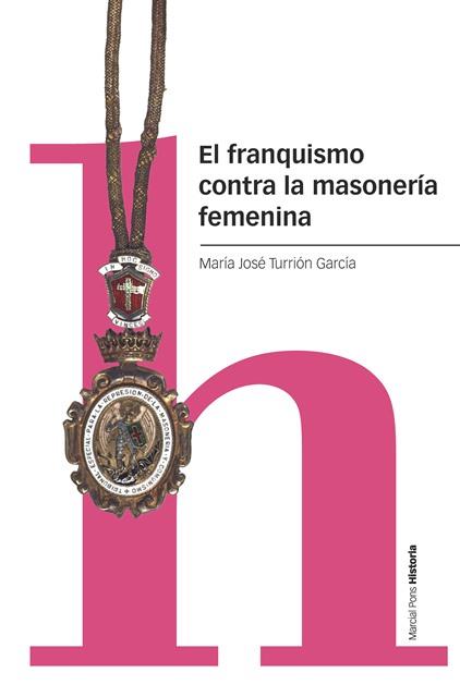 El franquismo contra la masonería femenina | 9788418752315 | Turrión García, María José