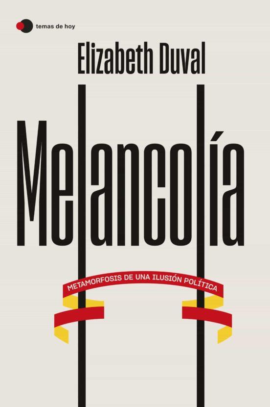MELANCOLIA - METAMORFOSIS DE UNA ILUSION POLITICA | 9788499989587 | Elizabeth Duval