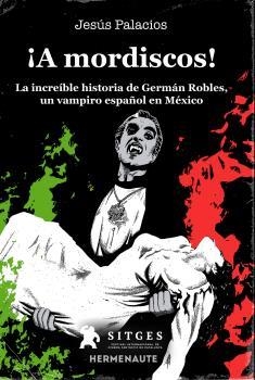 A MORDISCOS! LA INCREÍBLE HIATORIA DE GERMÁN ROBLES | 9788412081961 | Palacios, Jesús