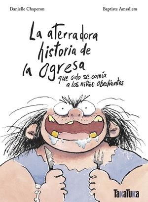 La aterradora historia de la ogresa que solo se comía a los niños obedientes | 9788418821790 | Chaperon, Danielle