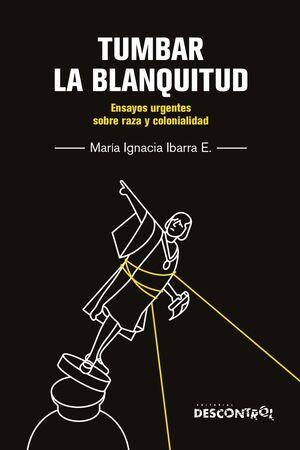Tumbar la blanquitud | 9788418283772 | Ibarra Eliessetch, María Ignacia