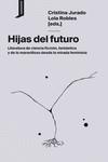 Hijas del futuro | 9788416205752 | Jurado, Cristina / Robles, Lola / Martínez, Layla / Arias de Reyna, Inés / Molina Muñoz, Loli / Vega