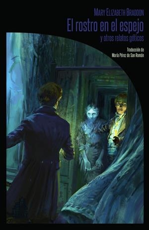 El rostro en el espejo y otros relatos góticos | 9788494668289 | Braddon Mary Elizabeth