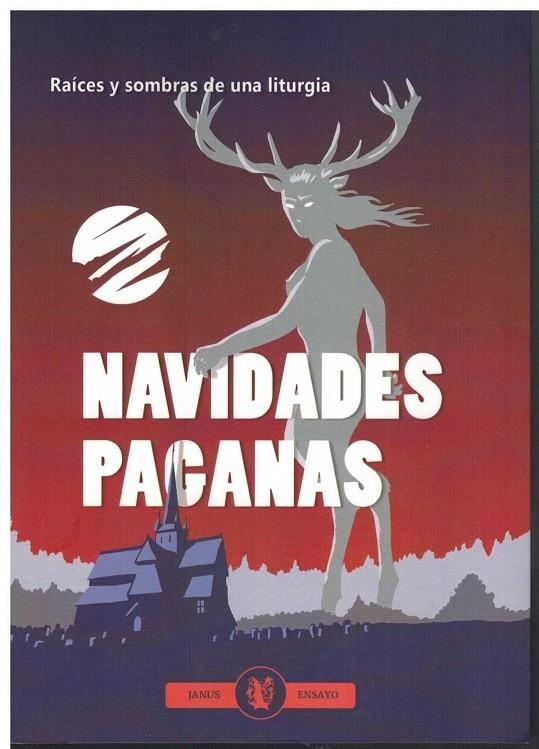 Navidades paganas. Raíces y sombras de una liturgia | 9788494769313 | VV. AA