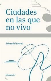 Ciudades en las que no vivo | 9788412905915 | del Fresno, Jaime