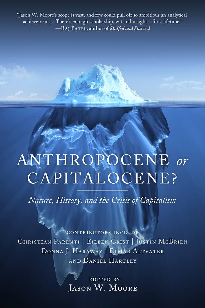ANTHROPOCENE OR CAPITALOCENE? | 9781629631486 | MOORE, JASON W./ PARENTI, MICHAEL/ CRIST, EILEEN/ HARAWAY, DONNA J./ ALTVATER, ELMAR/ MCBRIEN, JUSTI