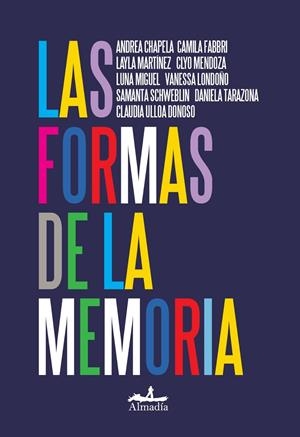 Las formas de la memoria | 9788412957143 | Martínez, Layla / Tarazona, Daniela / Fabbri, Camila / Schweblin, Samanta / Mendoza, Clyo / Miguel, 