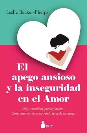 El apego ansioso y la inseguridad en el amor | 9788410335387 | Becker-Phelps, Dra. Leslie
