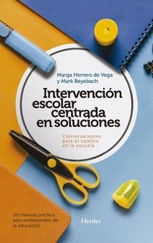 Intervención escolar centrada en soluciones: conversaciones para el cambio en la | 9788425440342 | Beyebach, Mark / Herrero de Vega, Marga