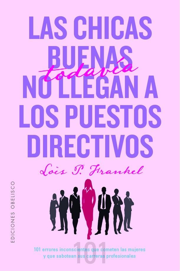 Las chicas buenas todavía no llegan a los puestos directivos | 9788491118718 | Frankel Ph.D, Lois P
