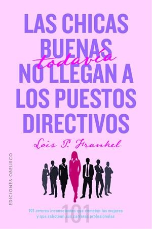 Las chicas buenas todavía no llegan a los puestos directivos | 9788491118718 | Frankel Ph.D, Lois P