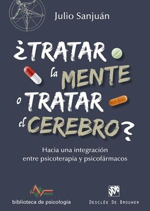 ¿Tratar la mente o tratar el cerebro? Hacia una integración entre Psicoterapia y | 9788433028372 | Sanjuán Arias, Julio