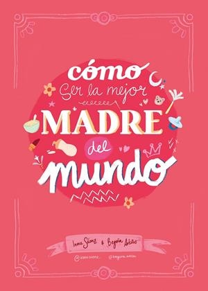 Cómo ser la mejor madre del mundo | 9788410378407 | Sáenz, Inma / Artiles, Begoña