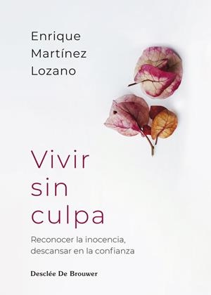 Vivir sin culpa. Reconocer la inocencia, descansar en la confianza | 9788433039569 | Martínez Lozano, Enrique