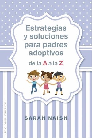 Estrategias y soluciones para padres adoptivos de la A a la Z | 9788491114406 | NAISH, SARAH