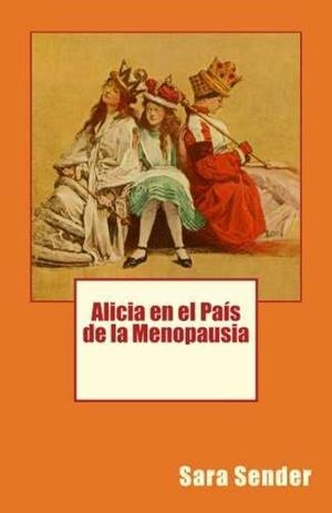 ALICIA EN EL PAIS DE LA MENOPAUSIA | 9781548826727 | SARA SENDER