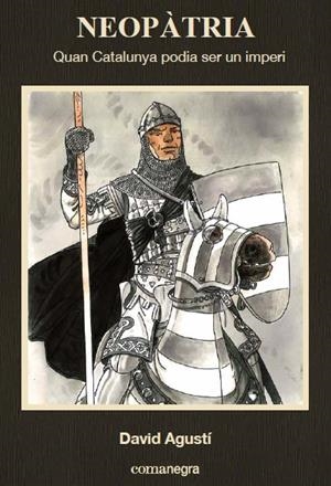 Neopàtria. Quan Catalunya podia ser un imperi | 9788416033768 | Agustí Belart, David