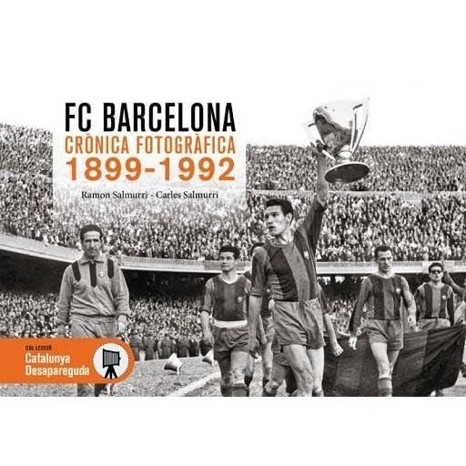 FC BARCELONA CRÒNICA FOTOGRÀFICA 1899-1992 | 9788419736635 | SALMURRI, CARLES / SALMURRI, RAMÓN