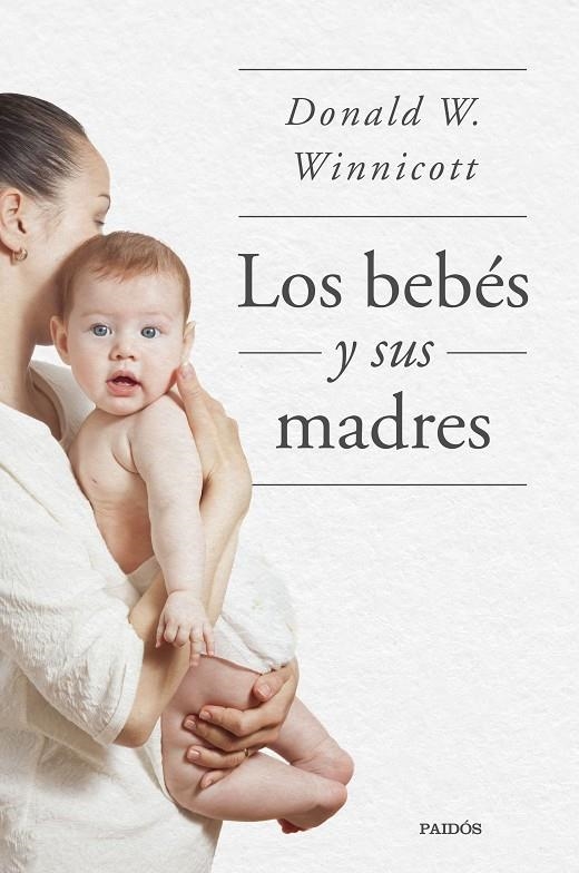 Los bebés y sus madres | 9788449339042 | Winnicott, Donald W.