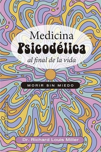 Medicina psicodélica al final de la vida | 9788411723381 | Richard Louis Miller
