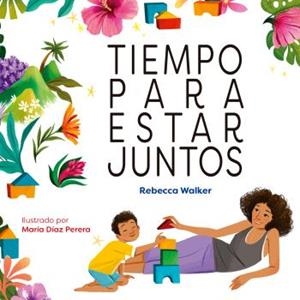 TIEMPO PARA ESTAR JUNTOS | 9788410408302 | REBECCA WALKER/MARIA DIAZ PERERA