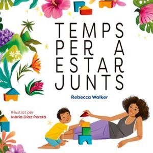 TEMPS PER A ESTAR JUNTS | 9788410408319 | REBECCA WALKER/MARIA DIAZ PERERA