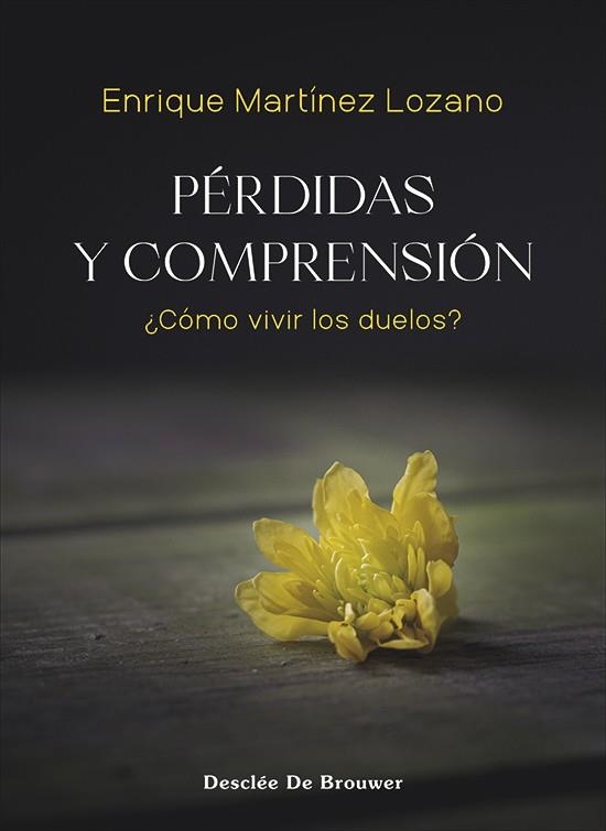 Pérdidas y comprensión. ¿Cómo vivir los duelos? | 9788433032287 | Martínez Lozano, Enrique