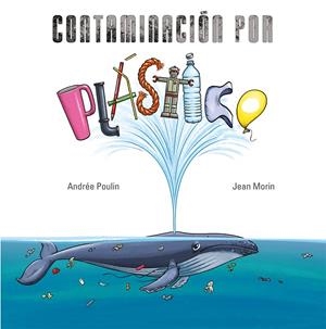 CONTAMINACIÓN POR PLÁSTICO | 9788491456056 | POULIN, ANDRÉE