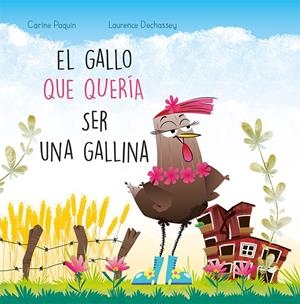 GALLO QUE QUERÍA SER UNA GALLINA, EL | 9788491456162 | Paquin, Carine