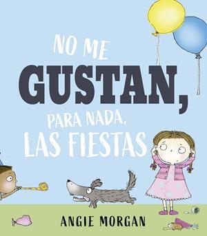 NO ME GUSTAN, PARA NADA, LAS FIESTAS | 9788491457152 | Morgan, Angie