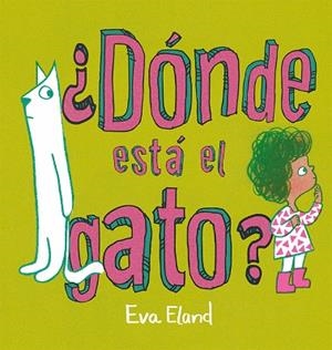 DÓNDE ESTÁ EL GATO? | 9788491457268 | Eland, Eva