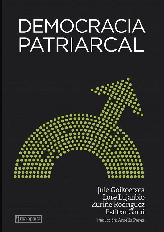 Democracia patriarcal | 9788418252969 | Garai Artetxe, Estitxu / Goikoetxea Mentxaka, Jule / Lujanbio Etxeberria, Lore / Rodriguez Lara, Zur