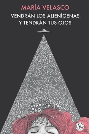 Vendrán los alienígenas y tendrán tus ojos | 9788418782688 | Velasco, María Velasco