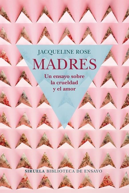 MADRES UN ENSAYO SOBRE LA CRUELDAD Y EL AMOR | 9788417454050 | Rose, Jacqueline