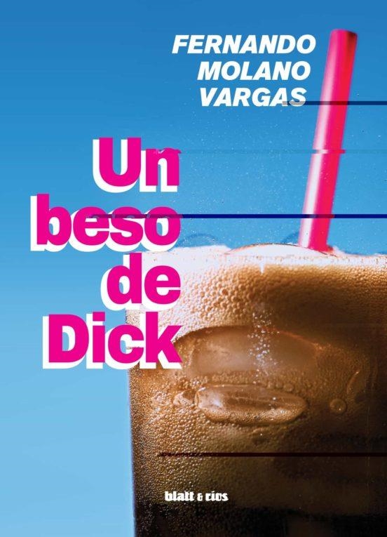 UN BESO DE DICK | 9788412430219 | Molano Vargas, Fernando