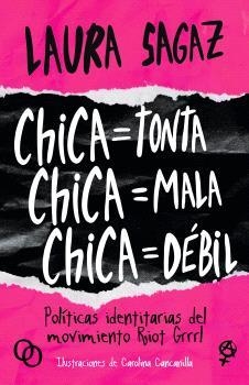 CHICA=TONTA, CHICA=MALA, CHICA=DÉBIL | 9788412387971 | Sagaz, Laura