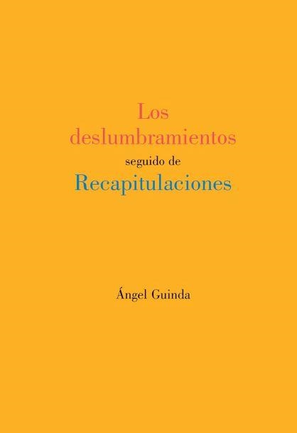 Los deslumbramientos seguido de Recapitulaciones | 9788412153507 | Guinda Casales, Angel