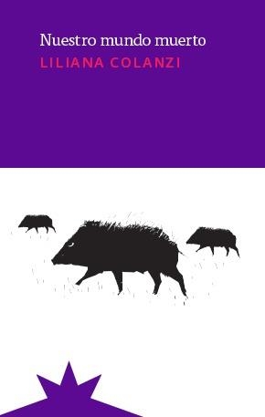NUESTRO MUNDO MUERTO | 9788412492125 | LILIANA COLANZI