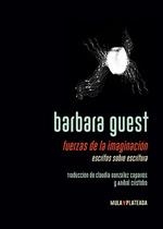Fuerzas de la imaginación. Escritos sobre escritura | 9788412517033 | Guest, Barbara