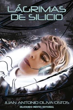 Lágrimas de silicio | 9788412558005 | Oliva Ostos, Juan Antonio