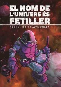 El nom de l'Univers és fetiller | 9788412465747 | Gili Abad, Alícia / Mairon, Alister / Cotes Argelich, Edgar / d'Armengol, Ferran / Boj, Sonia / Kadm