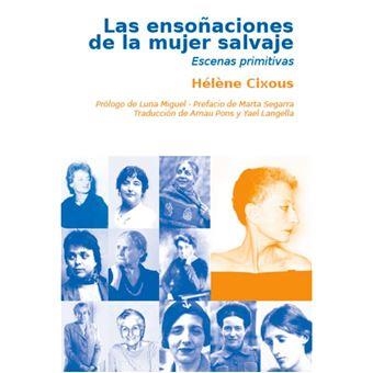 Las ensoñaciones de la mujer salvaje | 9788496004726 | Cixous, Hélène