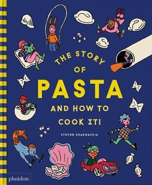 The Story of pasta how to cook it! | 9781838667016 | Guarnaccia, Steven / Thomas, Heather