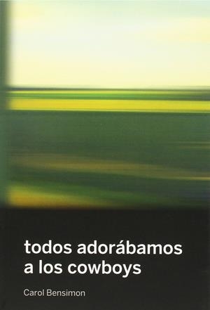 Todos adorábamos a los cowboys | 9788494417603 | Bensimon, Carol